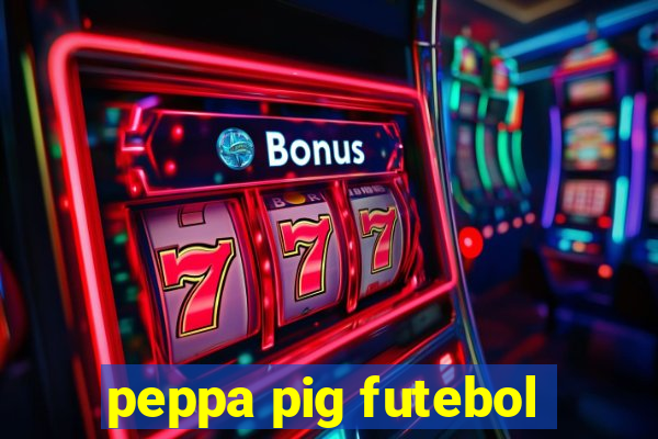 peppa pig futebol